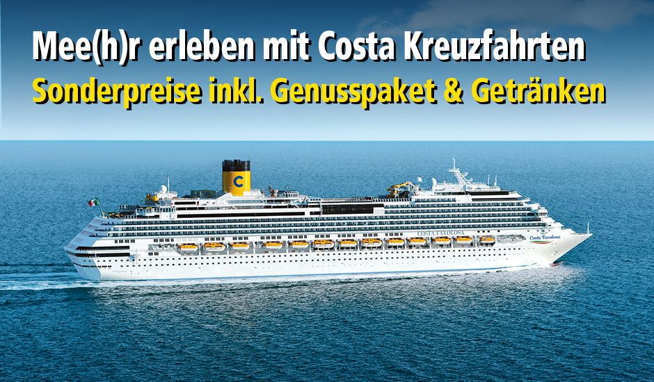 Mee(h)r erleben mit Costa Kreuzfahrten Mee(h)r erleben mit Costa Kreuzfahrten
