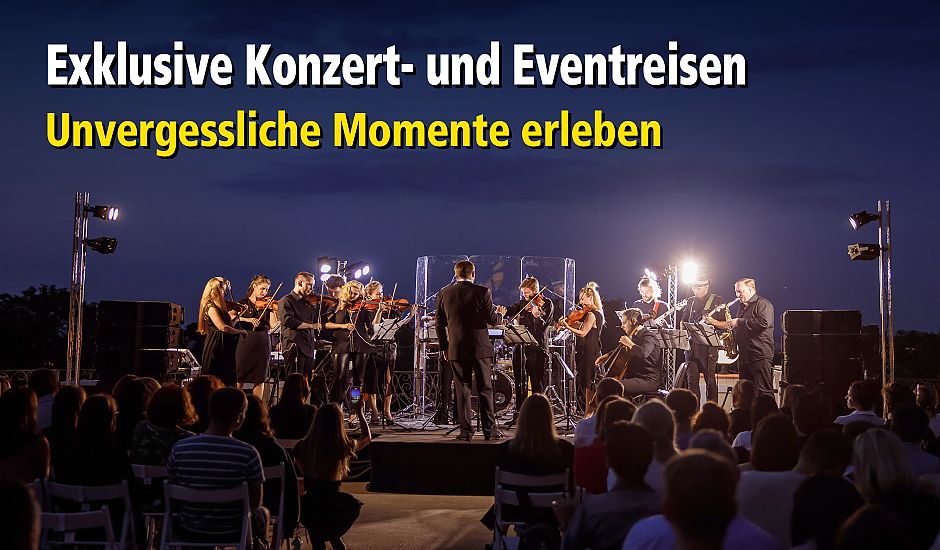 Exklusive Konzert- und Eventreisen Exklusive Konzert- und Eventreisen