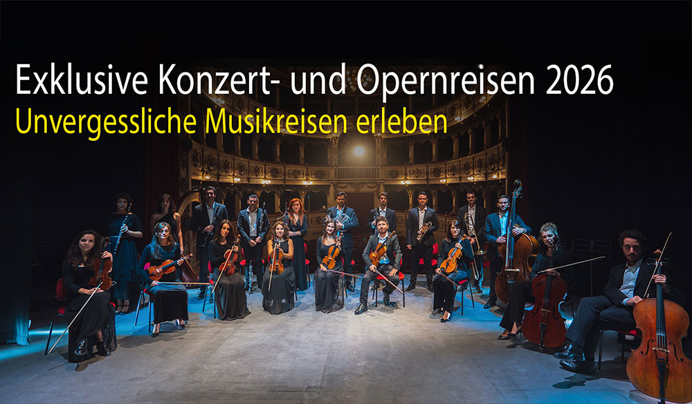 Exklusive Konzert- und Opernreisen 2026 Exklusive Konzert- und Opernreisen 2026